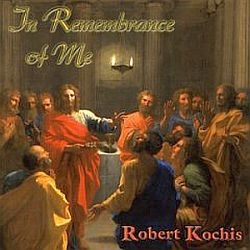 In Remembrance Of Me - Robert Kochis - Music CD